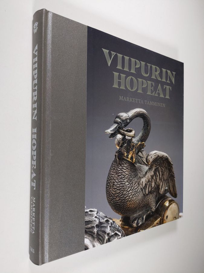 Marketta Tamminen : Viipurin hopeat : hopeasepäntyötä ja kulttuurihistoriaa
