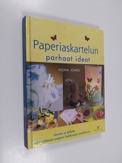 Fiona Jones : Paperiaskartelun parhaat ideat : innostu ja kokeile : astu rohkeasti paperin kiehtovaan maailmaan
