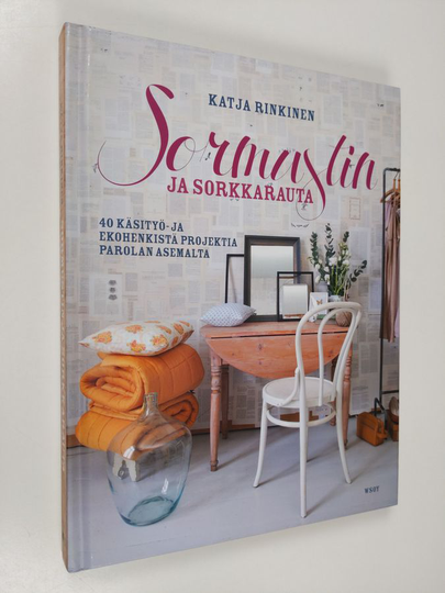 Katja Rinkinen : Sormustin ja sorkkarauta : 40 käsityö- ja ekohenkistä projektia Parolan asemalta