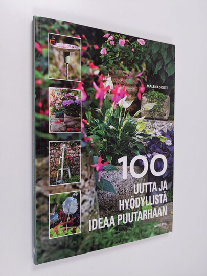 Malena Skote : 100 uutta ja hyödyllistä ideaa puutarhaan