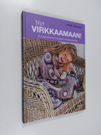 Tove Fevang : Nyt virkkaamaan! : 25 koukuttavan helppoa virkkausmallia