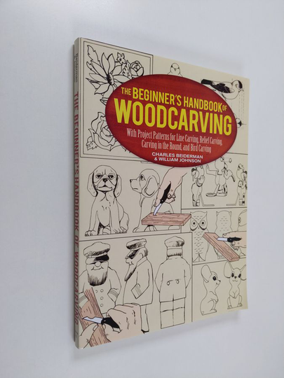 William Johnston ym. : The Beginner's Handbook of Woodcarving - With Project Patterns for Line Carving, Relief Carving, Carving in the Round, and