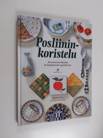 Moira Neal : Posliininkoristelu : innostavia ideoita ja käytännön työohjeita