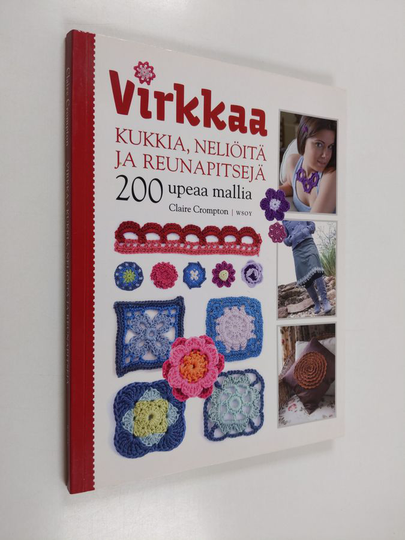 Claire Crompton : Virkkaa kukkia, neliöitä ja reunapitsejä : 200 upeaa mallia