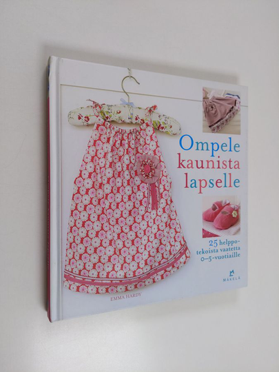 Emma Hardy : Ompele kaunista lapselle : 25 helppotekoista vaatetta 0-5-vuotiaille