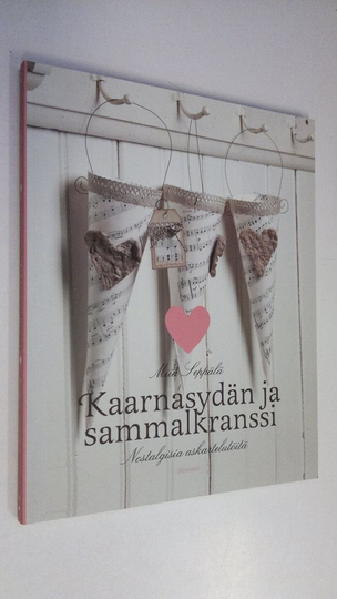 Miia Seppälä : Kaarnasydän ja sammalkranssi : nostalgisia askartelutöitä