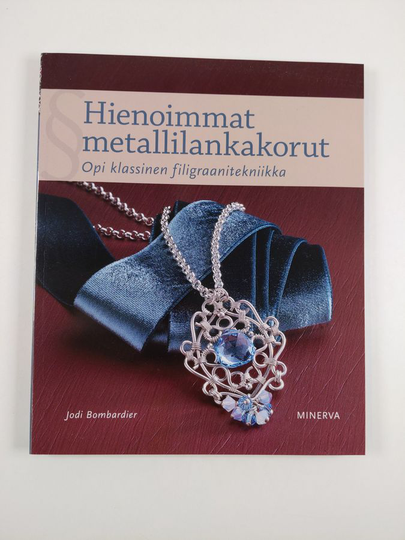 Jodi Bombardier : Hienoimmat metallilankakorut : opi klassinen filigraanitekniikka