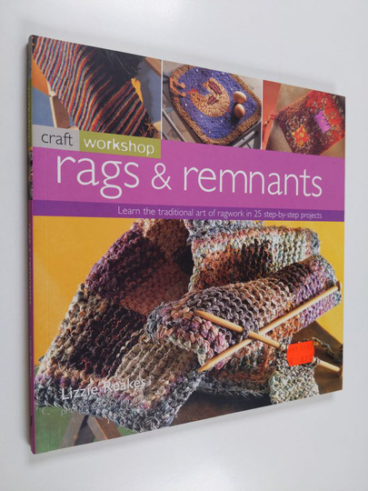 Lizzie Reakes : Rags & remnants : learn the traditional art of ragwork in 25 step-by-step projects