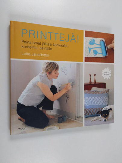 Lotta Jansdotter : Printtejä! : paina omat jälkesi kankaalle, kortteihin, seinälle