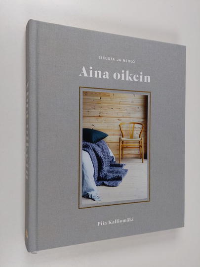 Piia Kalliomäki : Aina oikein : sisusta ja neulo