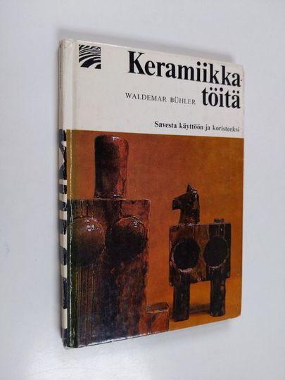 Waldemar Bühler : Keramiikkatöitä : savesta käyttöön ja kortisteeksi