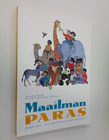 Pirkko ym. Kilpi (toim.t) : Maailman paras : kirja lapsi- ja varhaisnuorisotyön ohjaajille