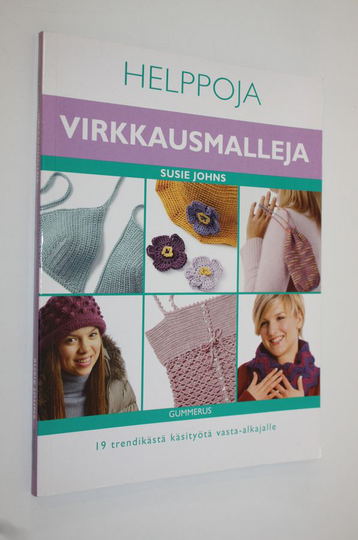 Susie Johns : Helppoja virkkausmalleja : 19 trendikästä käsityötä vasta-alkajalle