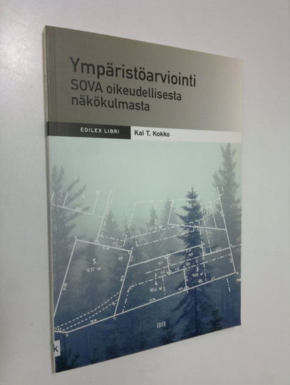 Kai T. Kokko : Ympäristöarviointi : Sova oikeudellisesta näkökulmasta