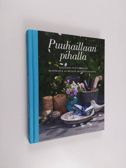 Camilla Arvidsson ym. : Puuhaillaan pihalla : kaunista puutarhaan betonista ja muista materiaaleista