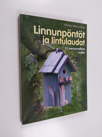 Michele McKee-Orsini : Linnunpöntöt ja lintulaudat : 35 persoonallista mallia