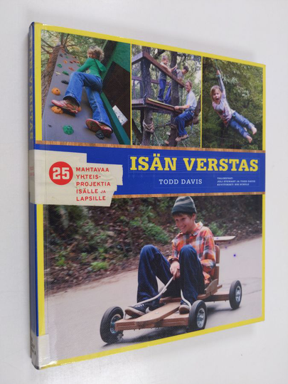 Todd Davis : Isän verstas : 25 mahtavaa yhteisprojektia isälle ja lapsille
