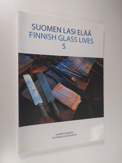 Hannele Viilomaa : Suomen lasi elää 5 = Finnish glass lives