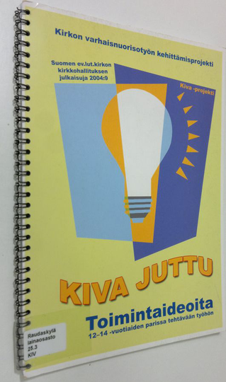 Kiva juttu : toimintaideoita 12-14 -vuotiaiden parissa tehtävään työhön