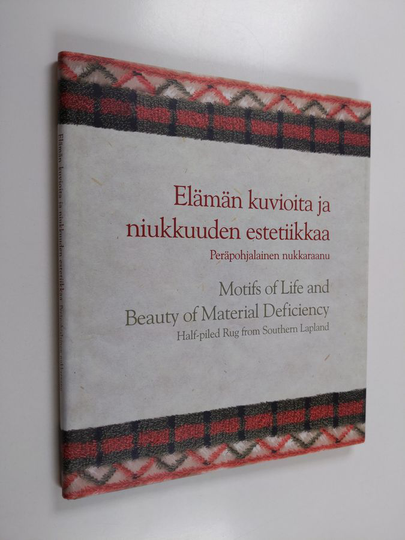 Elämän kuvioita ja niukkuuden estetiikkaa : peräpohjalainen nukkaraanu = Motifs of life and beauty of material deficiency : half-piled rug from ...