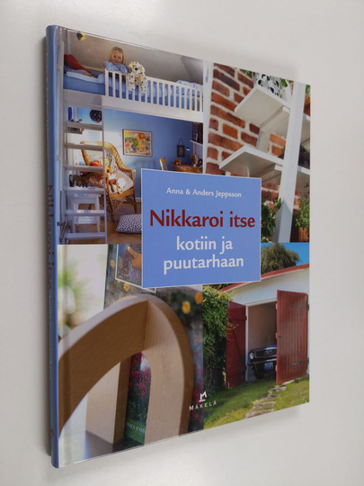 Anna Jeppsson : Nikkaroi itse kotiin ja puutarhaan