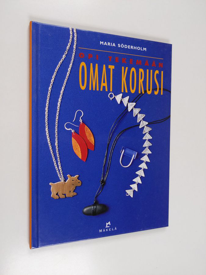 Maria Söderholm : Opi tekemään omat korusi