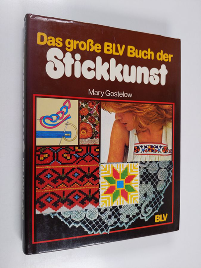 Mary Gostelow : Das grosse BLV Buch der Stickkunst - klassische Stickereien aus aller Welt : Techniken und Muster