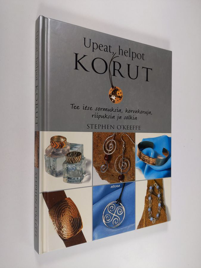 Stephen O'Keeffe : Upeat, helpot korut : tee itse sormuksia, korvakoruja, riipuksia ja solkia