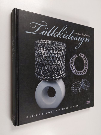 Seija Saarinen : Tölkkidesign : kierrätä luovasti arkeen ja juhlaan