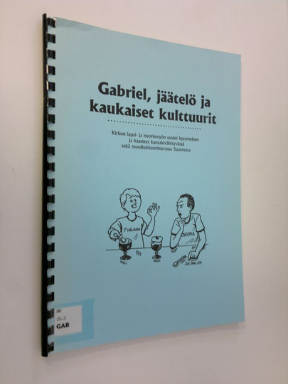 Gabriel, jäätelö ja kaukaiset kulttuurit : Kirkon lapsi- ja nuorisotyön uudet kysymykset ja haasteet kansainvälistyvässä sekä ...