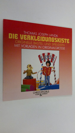 Thomas Joseph Landa : Die Verkleidungskiste : Originelle bastel- und spielideen mit vorlagen in originalgrösse (mukana kaava)