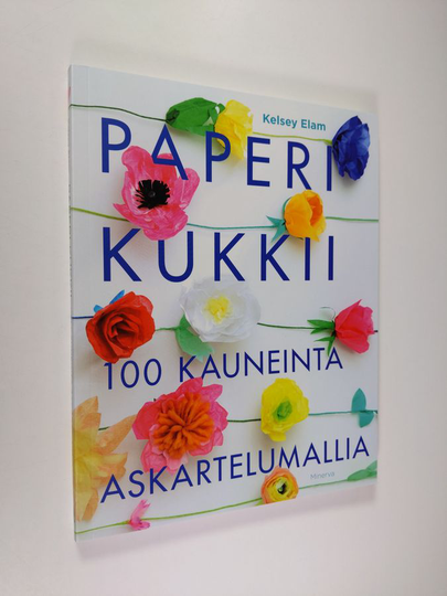 Kelsey Elam : Paperi kukkii : 100 kauneinta askartelumallia