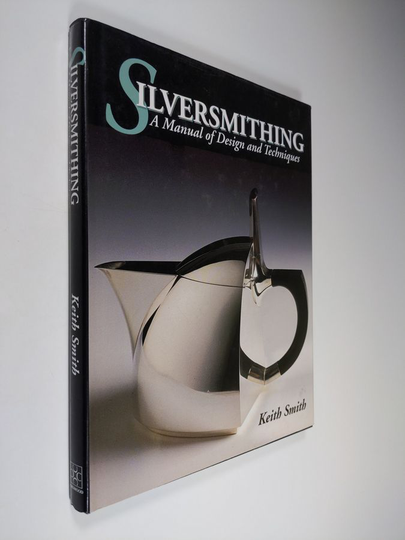 Keith Smith : Silversmithing - A Manual of Design and Techniques