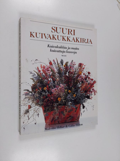 Malcolm Hillier : Suuri kuivakukkakirja : kuivakukkia ja muita kuivattuja kasveja